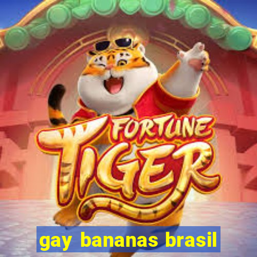 gay bananas brasil